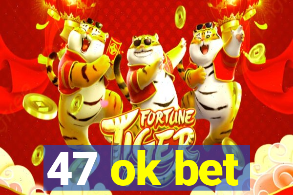 47 ok bet